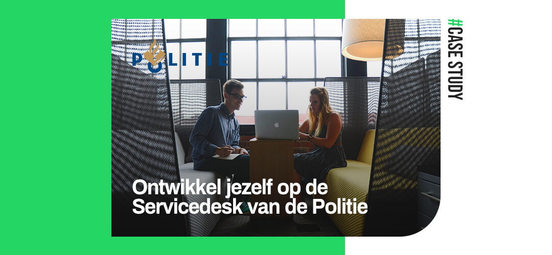 Ontwikkel jezelf op de Servicedesk van de Politie