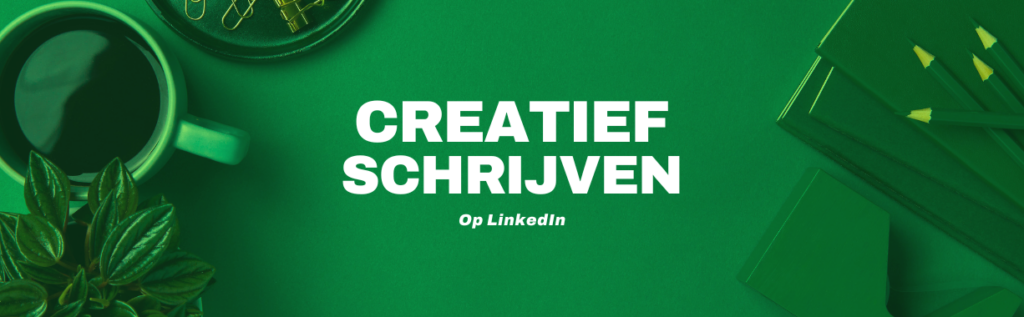 creatief schrijven op LinkedIn blog